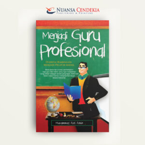 Menjadi Guru Profesional: Disertai Bimbingan Menjadi Pelatih Andal