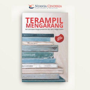 Terampil Mengarang: Dari Persiapan Hingga Presentasi, Dari Opini Hingga Sastra (Revisi)