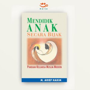 Mendidik Anak Secara Bijak: Panduan Keluarga Muslim Modern