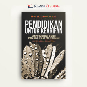 Pendidikan Untuk Kearifan: Mempertimbangkan Kembali Sistem Nilai, Belajar, dan Kecerdasan