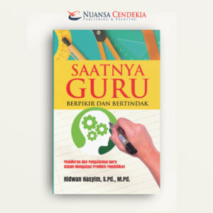 Saatnya Guru Berpikir dan Bertindak: Pemikiran dan Pengalaman Guru dalam Mengatasi Problem Pendidikan