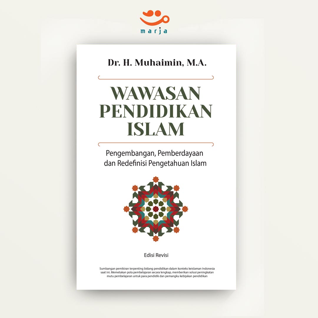Wawasan Pendidikan Islam: Pengembangan, Pemberdayaan dan Redefinisi Pengetahuan Islam