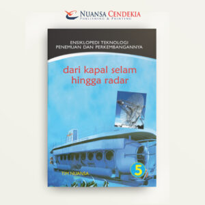 Ensiklopedi Teknologi Penemuan Dan Perkembangannya 5: Dari Kapal Selam Hingga Radar