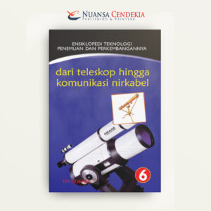 Ensiklopedi Teknologi Penemuan Dan Perkembangannya 6: Dari Teleskop Hingga Komunikasi Nirkabel