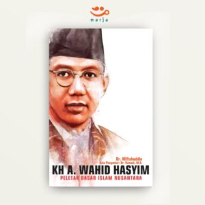K.H. A. Wahid Hasyim: Peletak Dasar Islam Nusantara