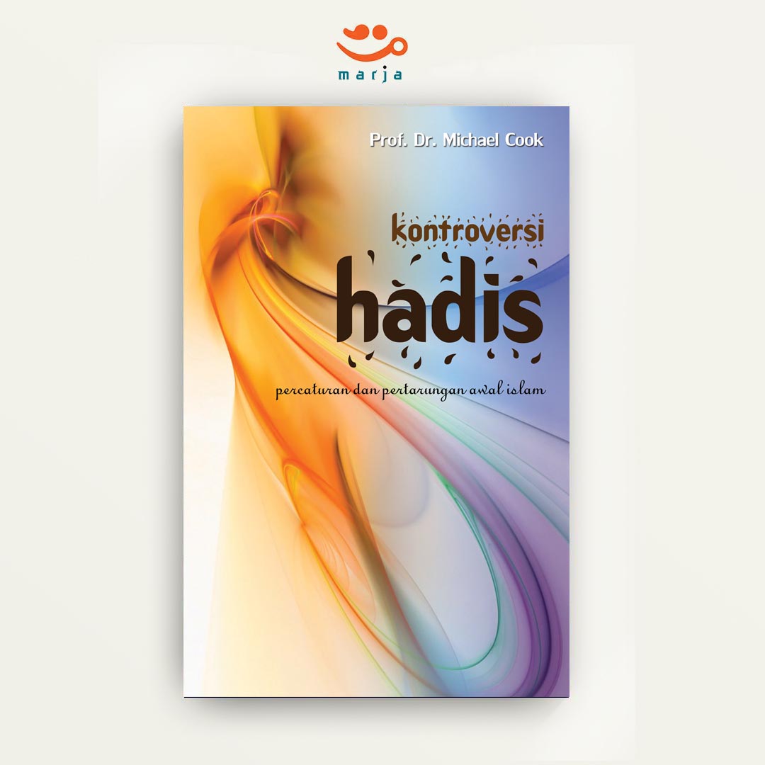 Kontroversi Hadis: Percaturan dan Pertarungan Awal Islam