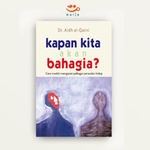 Kapan Kita Akan Bahagia?: Cara mudah mengatasi pelbagai persoalan hidup