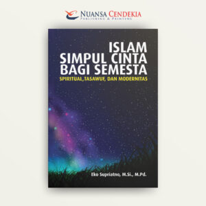 Islam Simpul Cinta Bagi Semesta : Spiritual, Tasawuf, dan Modernitas