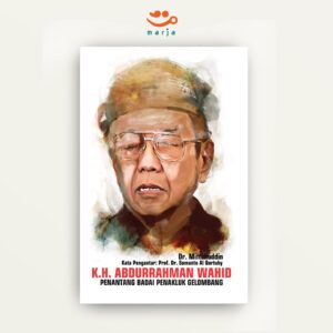 K.H. Abdurrahman Wahid: Penantang Badai Penakluk Gelombang