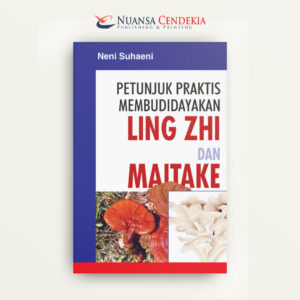 Petunjuk Praktis Membudidayakan Ling Zhi dan Maitake