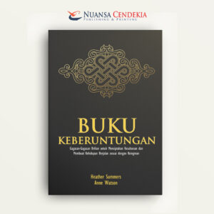 Buku Keberuntungan: Gagasan-gagasan Brilian untuk Menciptakan Kesuksesan dan Membuat Kehidupan Berjalan Sesuai dengan Keinginan