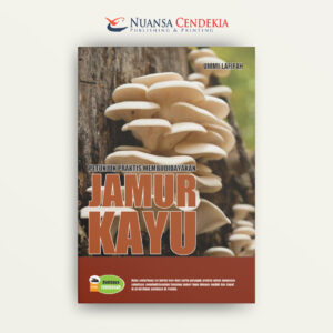 Petunjuk Praktis Membudidayakan Jamur Kayu