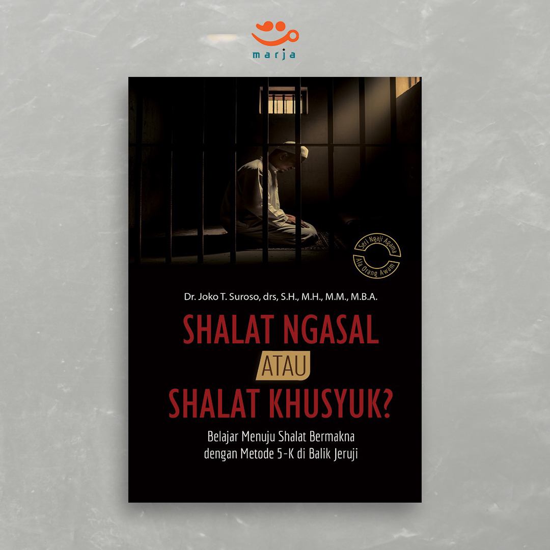 Shalat Ngasal atau Shalat Khusuk : Belajar Menuju Shalat Bermakna dengan Metode 5-K di Balik Jeruji
