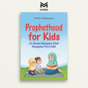 Prophethood for Kids: 14 Alasan Mengapa Allah Mengutus Para Nabi